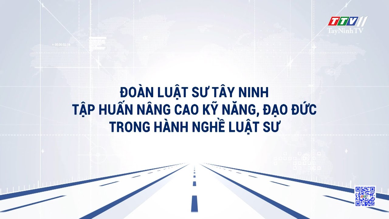 Đoàn Luật sư Tây Ninh tập huấn nâng cao kỹ năng, đạo đức trong hành nghề luật sư | TRUYỀN THÔNG CHÍNH SÁCH | TayNinhTVDVC